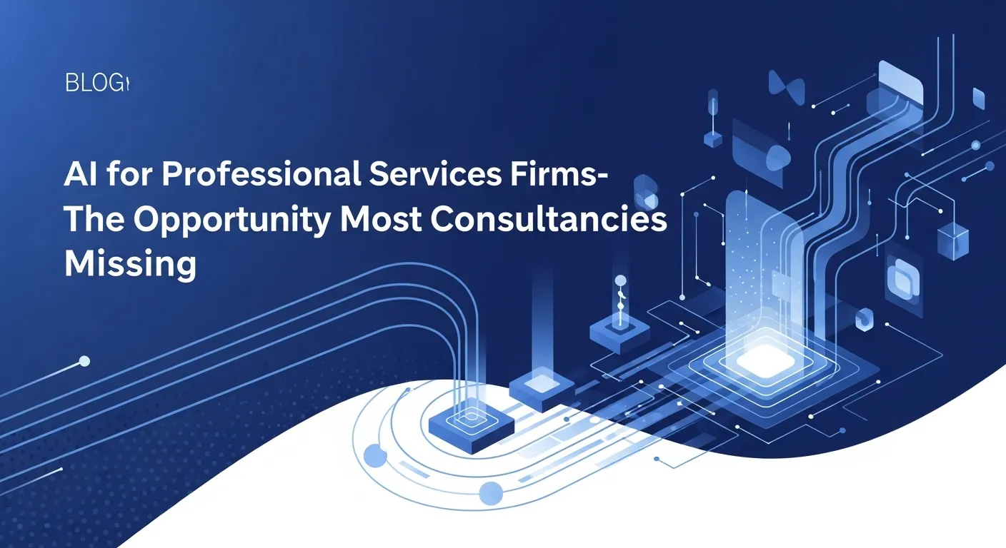 AI for Professional Services Firms: The Opportunity Most Consultancies Are Missing