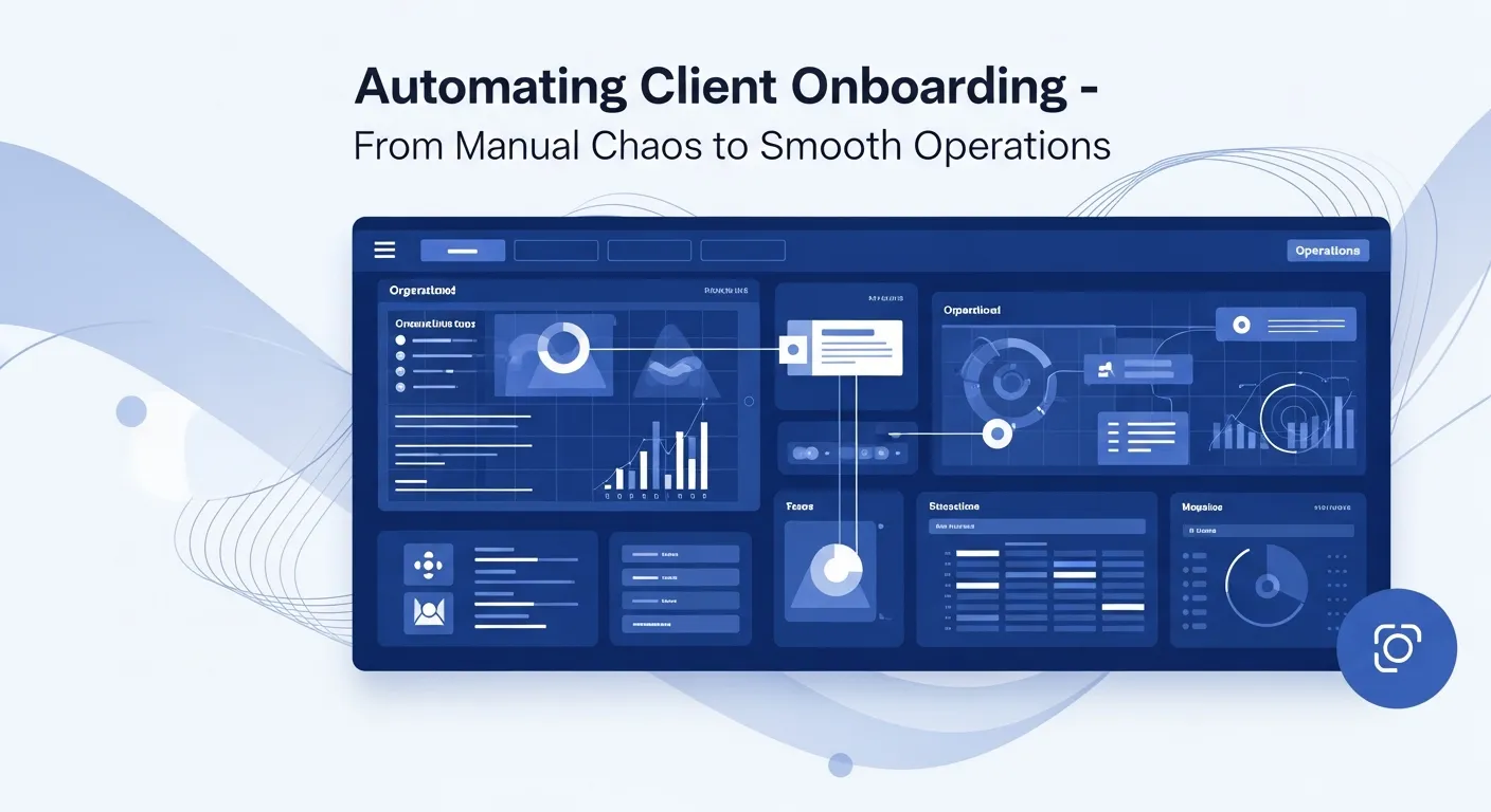 Automating Client Onboarding: From Manual Chaos to Smooth Operations