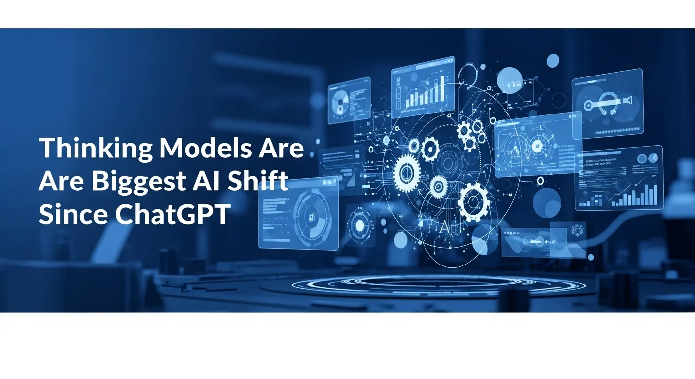 Thinking Models Are the Biggest AI Shift Since ChatGPT